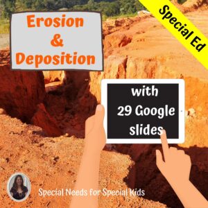 Erosion and Deposition for Special Ed with google slides | Distance Learning