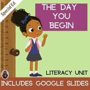 The Day you Begin Back to School Literacy Unit Special Education