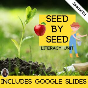 Seed by Seed Literacy Unit for Special Education