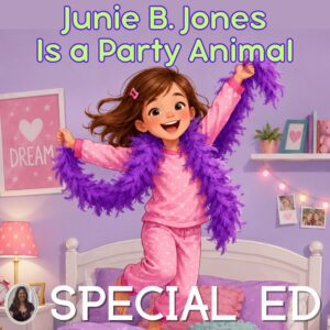 Junie B Jones Is a Party Animal Book Study for Special Education